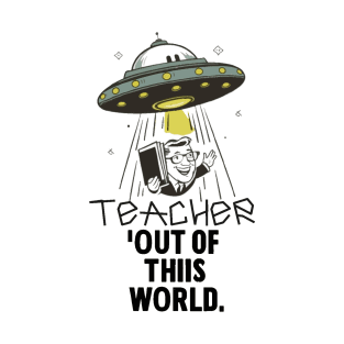 My Teacher is out of this world. Appreciation day T-Shirt