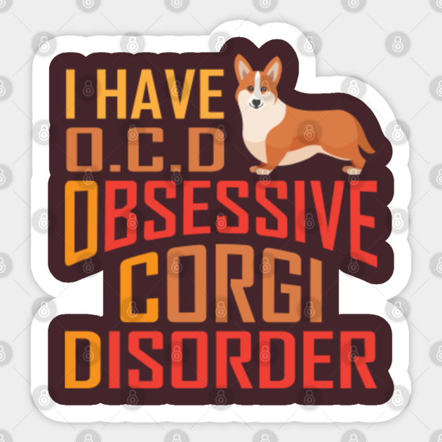 "I Have O.S.D. Obsessive Corgi Disorder" - Inspiration - Sticker