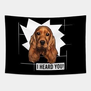 Funny Cocker Spaniel I Heard You Tapestry