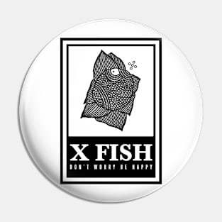 X Fish – "Don't worry be happy" Pin