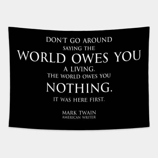 world owes you nothing - Mark twain Tapestry by FOGSJ