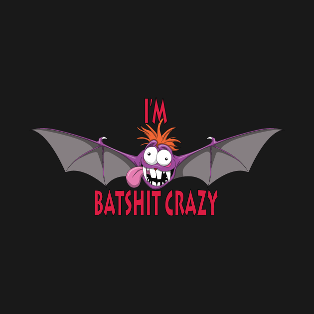 I'm Batshit Crazy by Wickedcartoons
