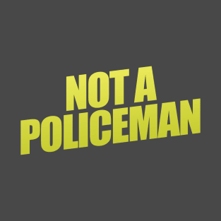 Not A Policeman T-Shirt