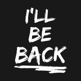 I'll be back T-Shirt