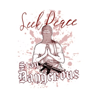 Seek Peace, Stay Dangerous (red) T-Shirt