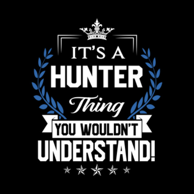 Hunter Name T Shirt - Hunter Things Name You Wouldn't Understand Name Gift Item Tee - Hunter - Phone Case