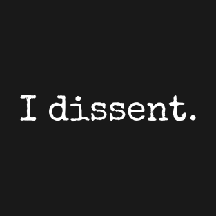 I dissent (design #2) T-Shirt