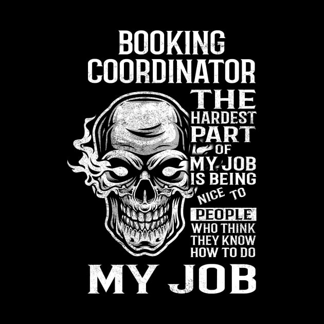 Booking Coordinator T Shirt - The Hardest Part Gift Item Tee by candicekeely6155