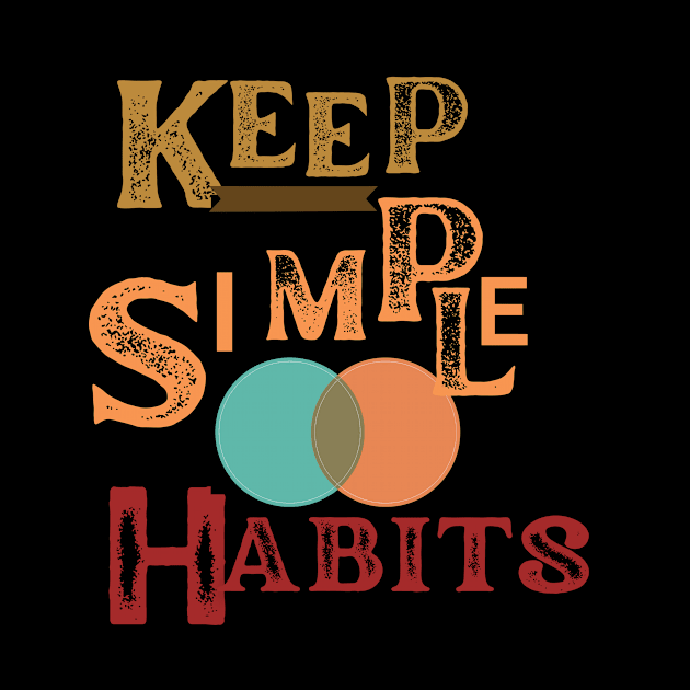 keep simple habits t shirt by gorgeous wall art