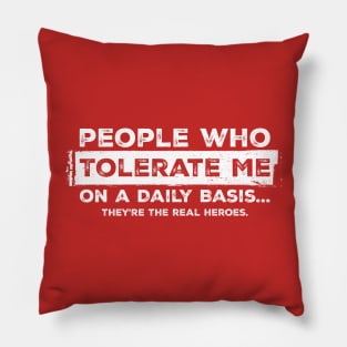 People who tolerate me on a daily basis Funny Sarcastic Red Pillow