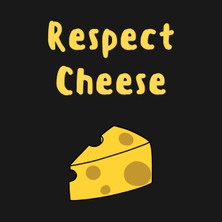 Cheese Lover's Respect Cheese T-Shirt