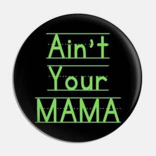 Ain't Your Mama Funny Human Right Slogan Man's & Woman's Pin