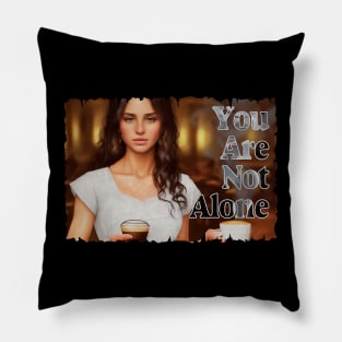 You are not alone Pillow