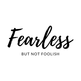 Fearless But Not Foolish T-Shirt