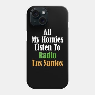 All My Homies Listen to Radio Los Santos Text Phone Case
