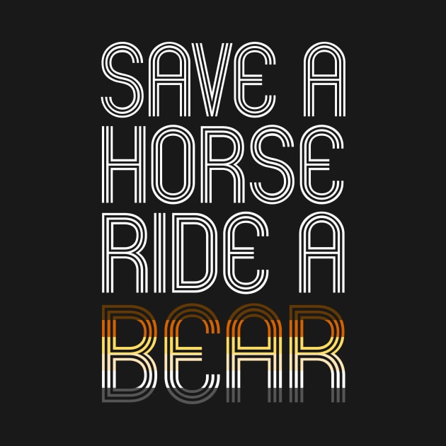 SAVE A HORSE RIDE A BEAR by SquareClub