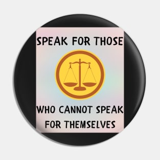 Speak for those who cannot speak for themselves Pin