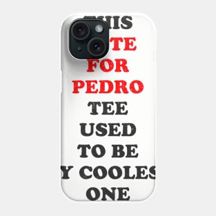 This Vote for Pedro tee used to be my coolest one Phone Case