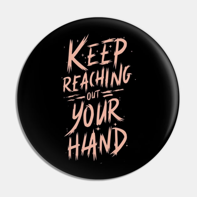 keep reaching out your hand Pin by RalphWalteR