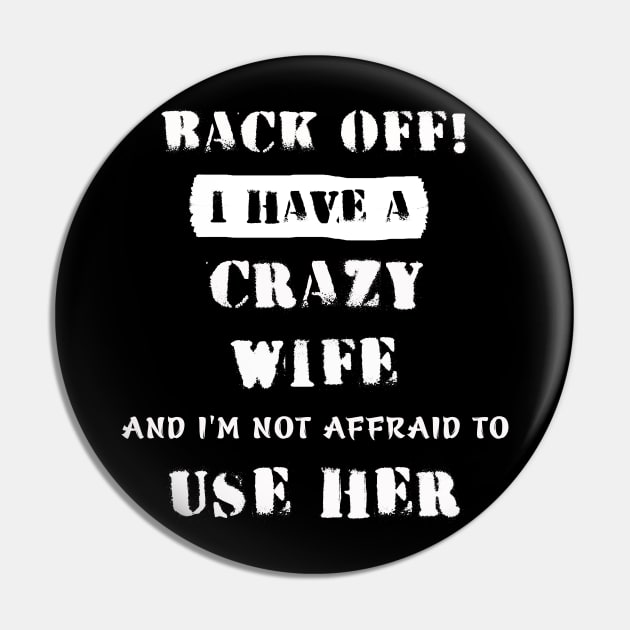 Back Off I Have A Crazy Wife Pin by Phylis Lynn Spencer