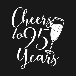 Cheers To 95 Years - 95th Birthday - Anniversary T-Shirt