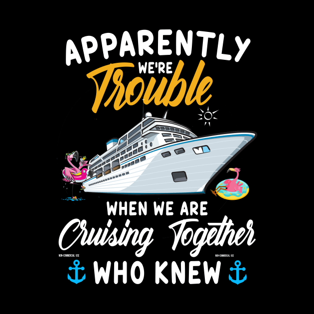 Apparently We're Trouble When We Are Cruising Together Who Knew by Thai Quang