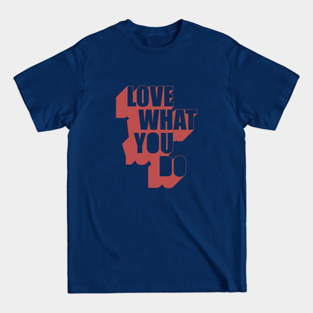 Love What you do - Jobs - T-Shirt