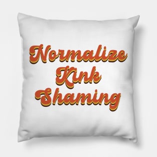 Normalize Kink Shaming Pillow