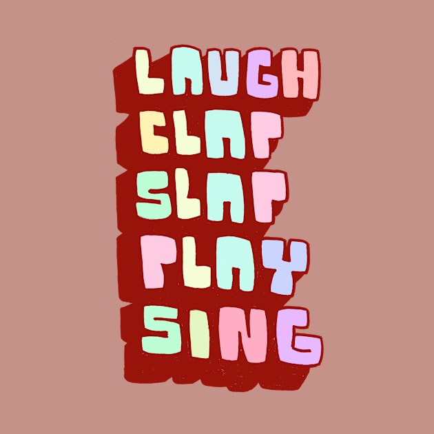 Laugh Clap Slap Play Sing by JaredRosesArt