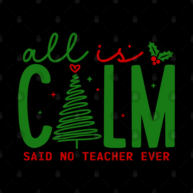 All is Calm Said No Teacher Ever - Funny Teacher Christmas by rhazi mode plagget