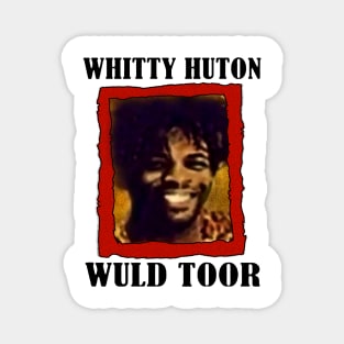 Whitty Hutton /// Whitty Huton Wuld Toor Magnet