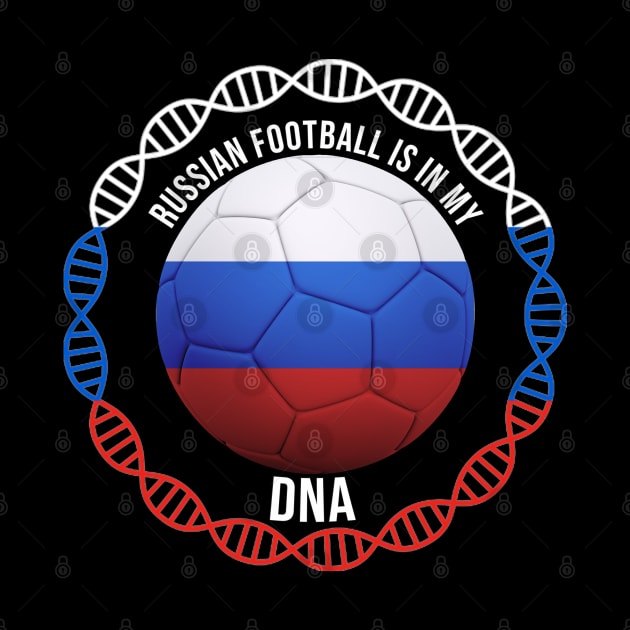 Russian Football Is In My DNA - Gift for Russian With Roots From Russia by Country Flags