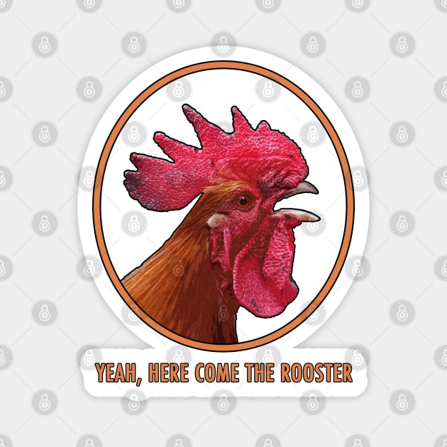 Here Come The Rooster! Magnet by HellraiserDesigns