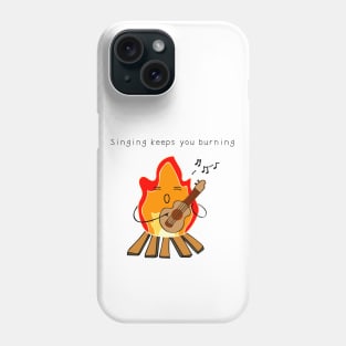 Singing keeps you burning Phone Case