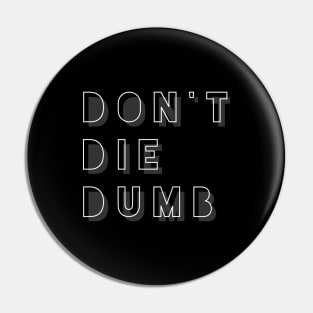 Don't Die Dumb Pin