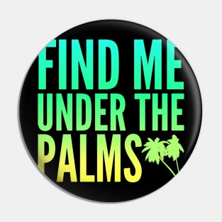 Find Me Under The Palms Beach Vacation Pin