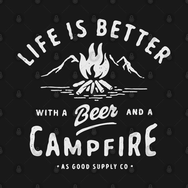 LIFE IS BETTER WITH A BEER AND A CAMPFIRE by Vanzan