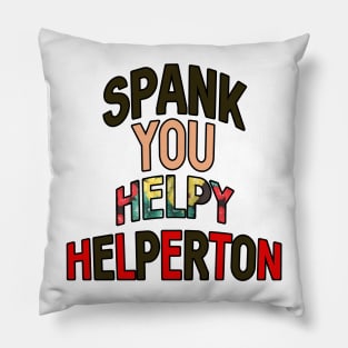 Spank you Helpy Helperton Ace quote Pillow