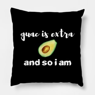 Guac Is Extra And So I Am Pillow