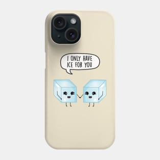 I only have ice for you Phone Case