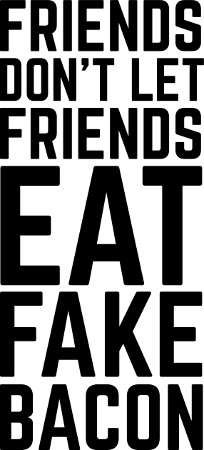 Friends Don't Let Friends Eat Fake Bacon | For Bacon Lovers Kids T-Shirt by HungryDinoDesign