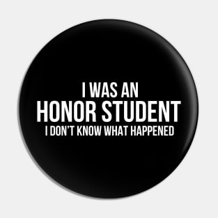 I Was An Honor Student Pin