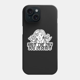 HAVE THE DAY YOU DESERVE GIRL DEVIL ANGEL Phone Case