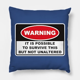 WARNING IT IS POSSIBLE TO SURVIVE THIS BUT NOT UNALTERED Pillow