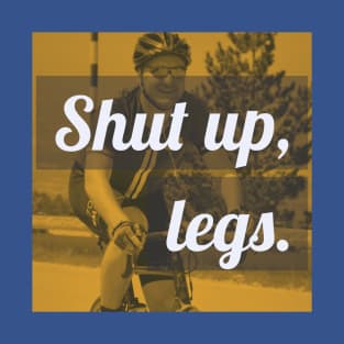 Shut Up Legs (Biking) T-Shirt