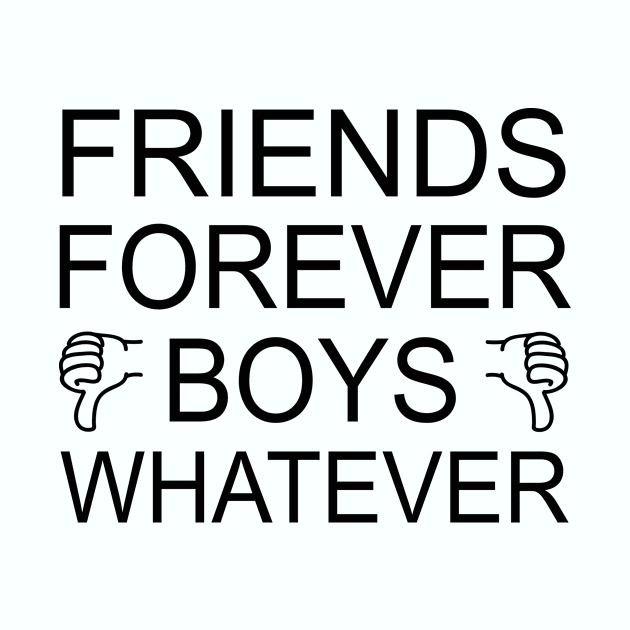 Friends Forever Boys Whatever | Funny girls Holiday Gift Shirt by MerchMadness