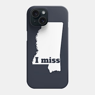 I Miss Mississippi - My Home State Phone Case