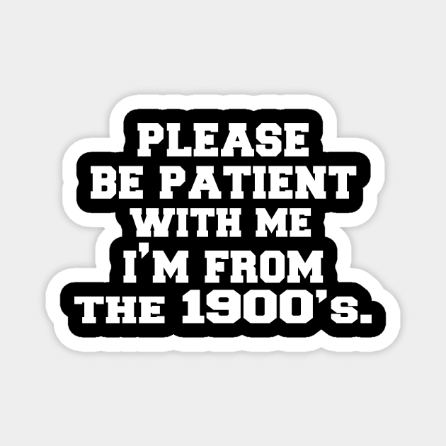 please Be Patient with Me I'm from The 1900s Magnet by UrbanCharm