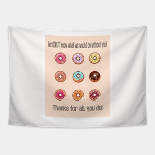 Thank You Neck Gator We Donut Know What We Would Do Without You Thanks Donut Tapestry