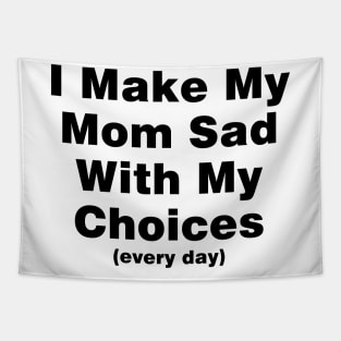 I make my mom sad with my choices (every day) Tapestry